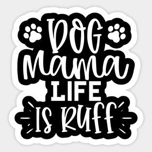 Dog Mama Life Is Ruff. Funny Dog Lover Design. Sticker